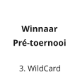 3. WildCard Winnaar  Pr-toernooi