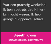 Ageeth Kroon  (crewmember, gastvrouw)  Wat een prachtig weekeind.  Ik ben apetrots dat ik hier- bij mocht wezen. Ik heb  geregeld kippenvel gehad.